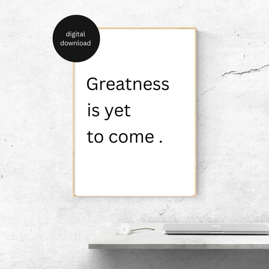 Greatness Is Yet to Come – Minimalist Motivational Wall Art (Digital Download)