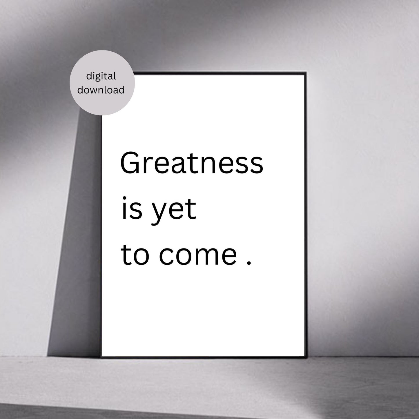 Greatness Is Yet to Come – Minimalist Motivational Wall Art (Digital Download)