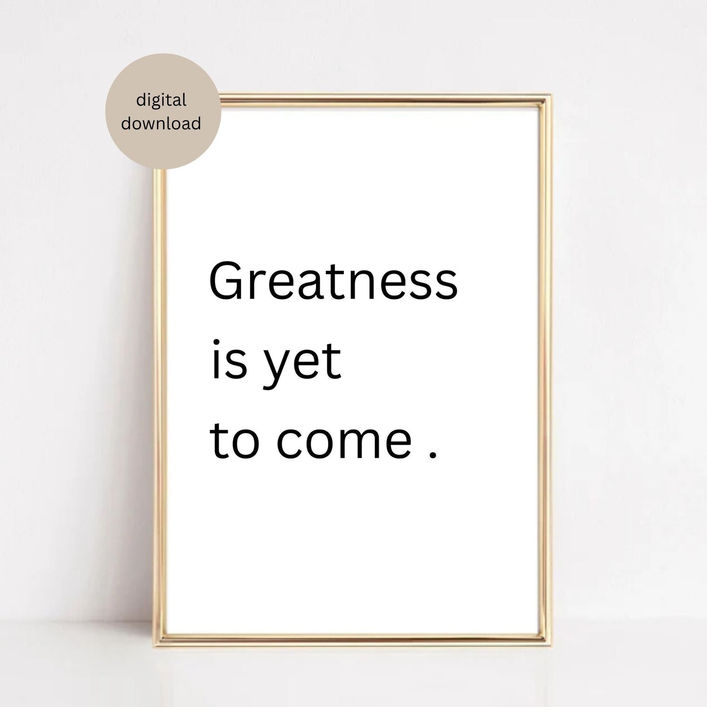 Greatness Is Yet to Come – Minimalist Motivational Wall Art (Digital Download)