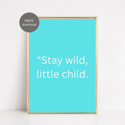Stay Wild Little Child Printable – Kids Room Wall Art Quote | Nursery Digital Download